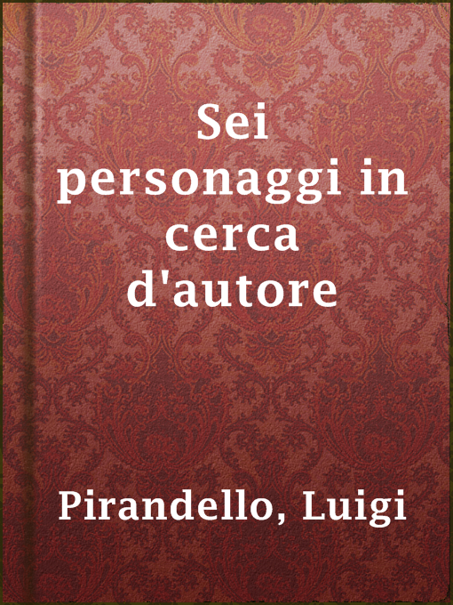 Title details for Sei personaggi in cerca d'autore by Luigi Pirandello - Available